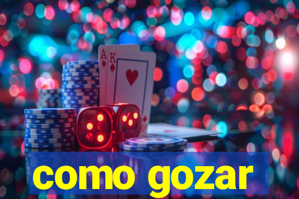 como gozar